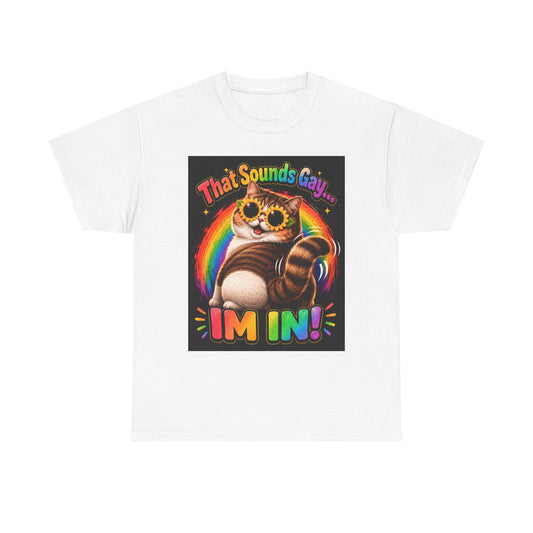 That Sounds Gay I'm In T-Shirt | Rainbow Cat Pride Tee