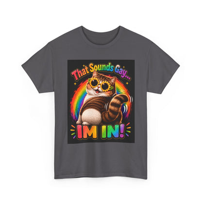 That Sounds Gay I'm In T-Shirt | Rainbow Cat Pride Tee