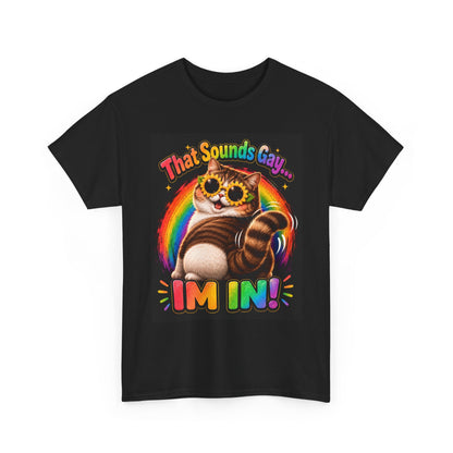 That Sounds Gay I'm In T-Shirt | Rainbow Cat Pride Tee