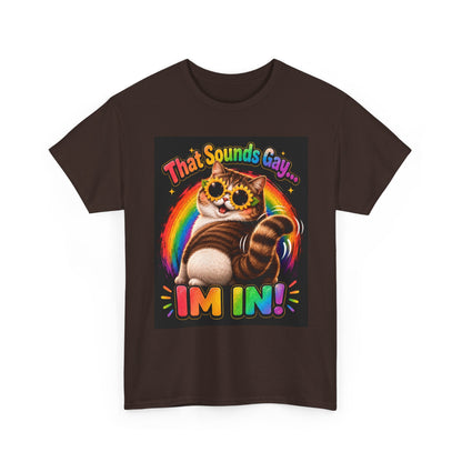 That Sounds Gay I'm In T-Shirt | Rainbow Cat Pride Tee