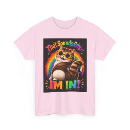 That Sounds Gay I'm In T-Shirt | Rainbow Cat Pride Tee